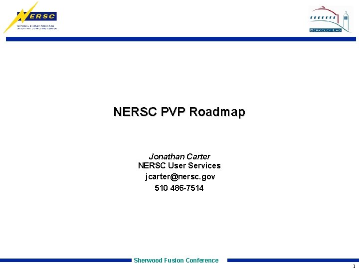 NERSC PVP Roadmap Jonathan Carter NERSC User Services jcarter@nersc. gov 510 486 -7514 Sherwood