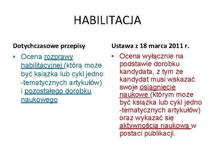 HABILITACJA Dotychczasowe przepisy • Ocena rozprawy habilitacyjnej (którą może być książka lub cykl jedno