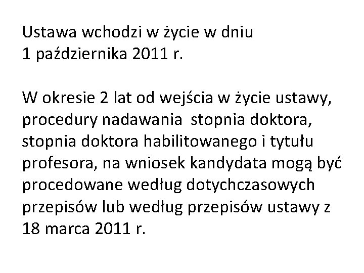 Ustawa wchodzi w życie w dniu 1 października 2011 r. W okresie 2 lat