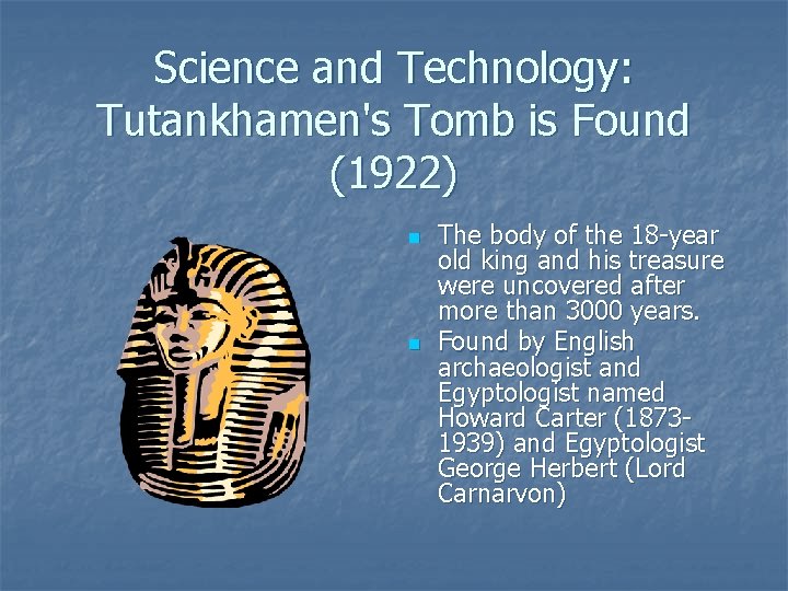 Science and Technology: Tutankhamen's Tomb is Found (1922) n n The body of the