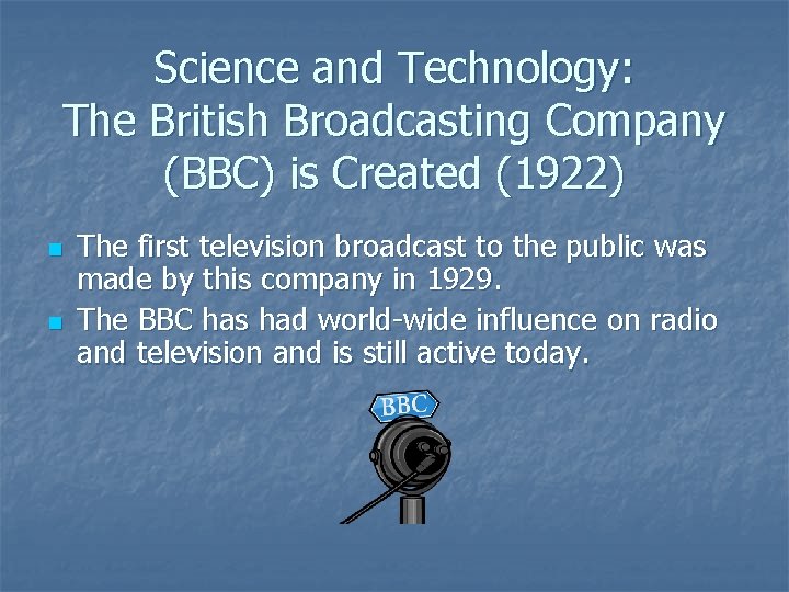 Science and Technology: The British Broadcasting Company (BBC) is Created (1922) n n The