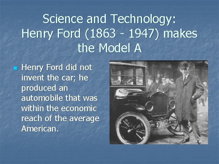 Science and Technology: Henry Ford (1863 - 1947) makes the Model A n Henry