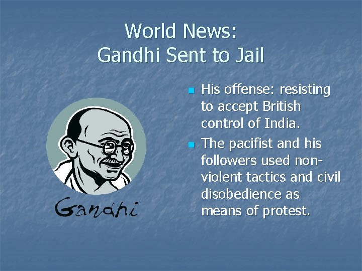 World News: Gandhi Sent to Jail n n His offense: resisting to accept British