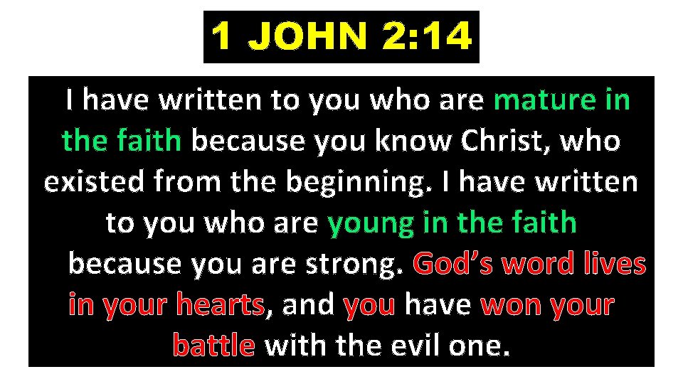 1 JOHN 2: 14 I have written to you who are mature in the