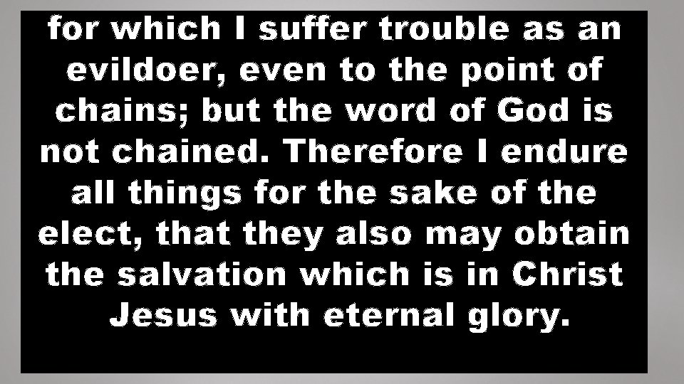 for which I suffer trouble as an evildoer, even to the point of chains;