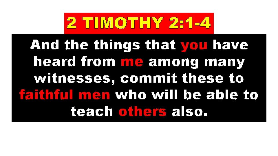 2 TIMOTHY 2: 1 -4 And the things that you have heard from me