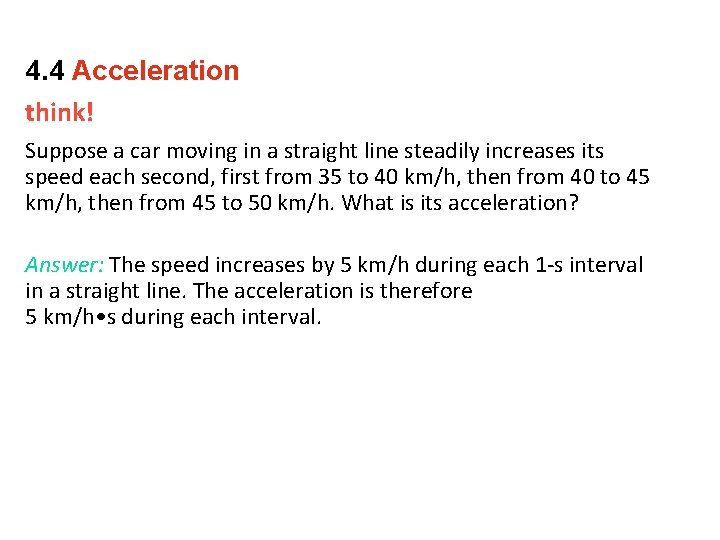 4. 4 Acceleration think! Suppose a car moving in a straight line steadily increases