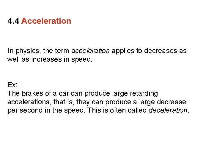 4. 4 Acceleration In physics, the term acceleration applies to decreases as well as