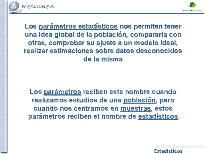 Los parámetros estadísticos nos permiten tener una idea global de la población, compararla con