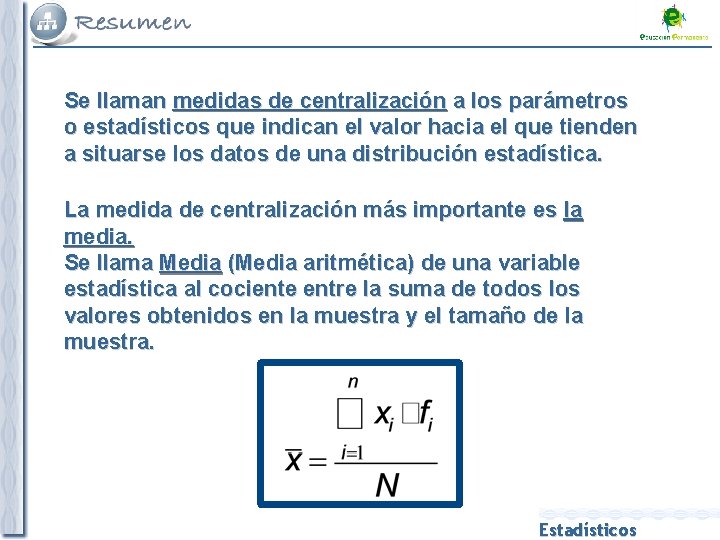 Se llaman medidas de centralización a los parámetros o estadísticos que indican el valor