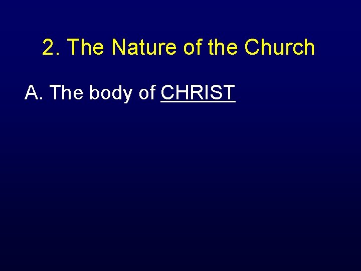 2. The Nature of the Church A. The body of CHRIST 