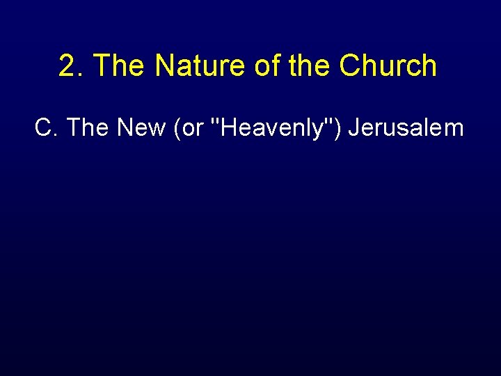 2. The Nature of the Church C. The New (or "Heavenly") Jerusalem 