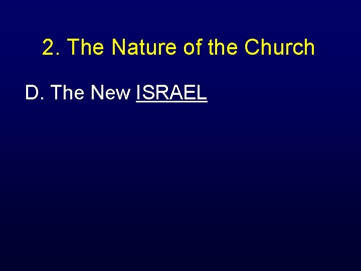 2. The Nature of the Church D. The New ISRAEL 