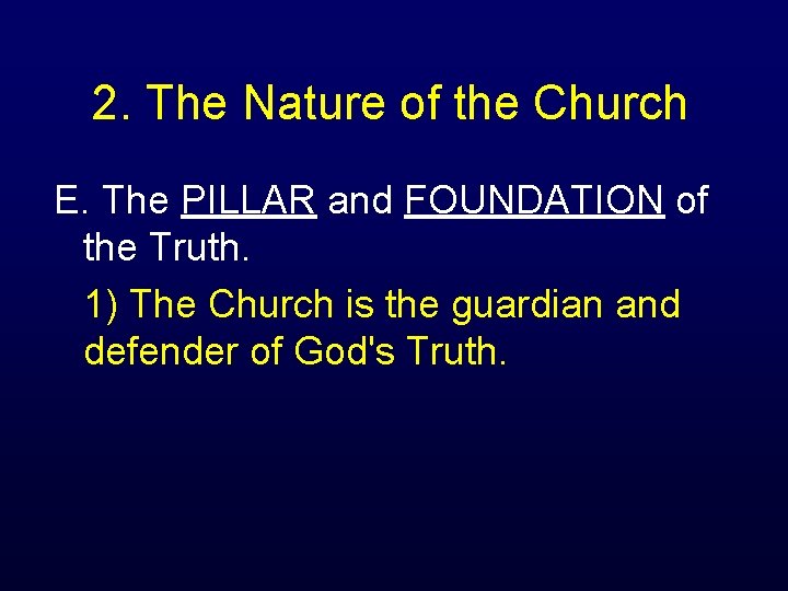 2. The Nature of the Church E. The PILLAR and FOUNDATION of the Truth.