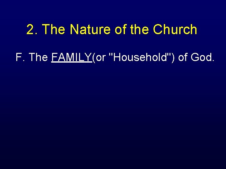 2. The Nature of the Church F. The FAMILY(or "Household") of God. 