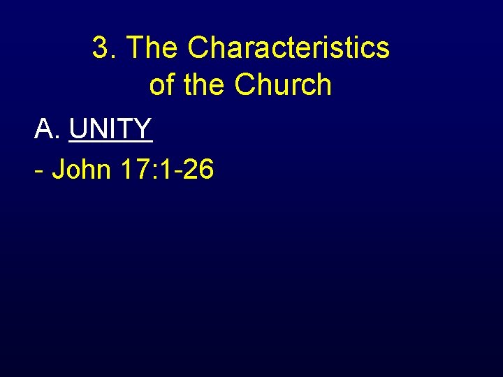 3. The Characteristics of the Church A. UNITY - John 17: 1 -26 