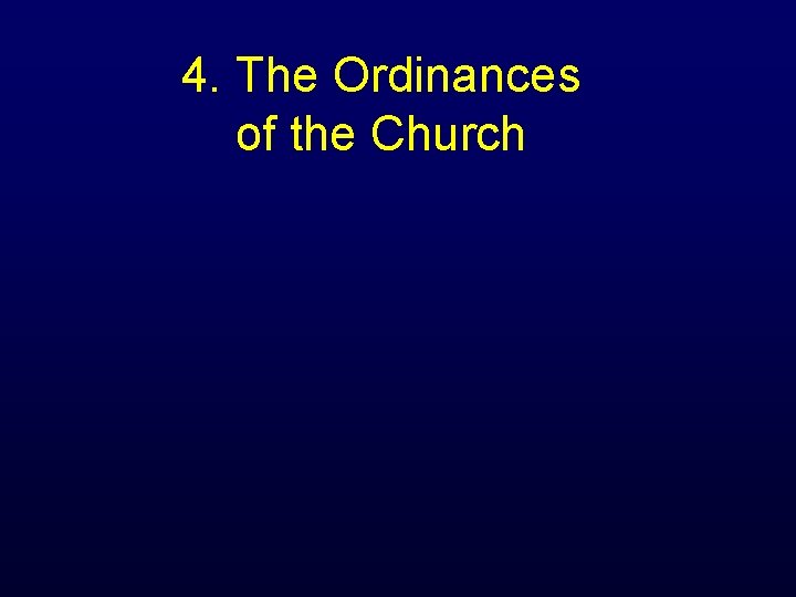 4. The Ordinances of the Church 