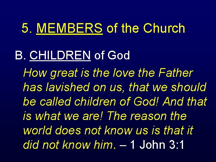 5. MEMBERS of the Church B. CHILDREN of God How great is the love