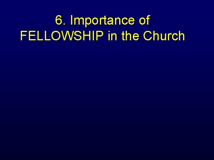 6. Importance of FELLOWSHIP in the Church 