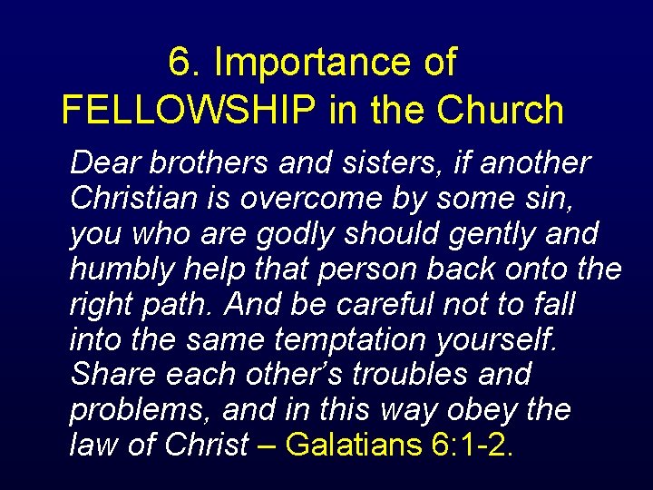 6. Importance of FELLOWSHIP in the Church Dear brothers and sisters, if another Christian