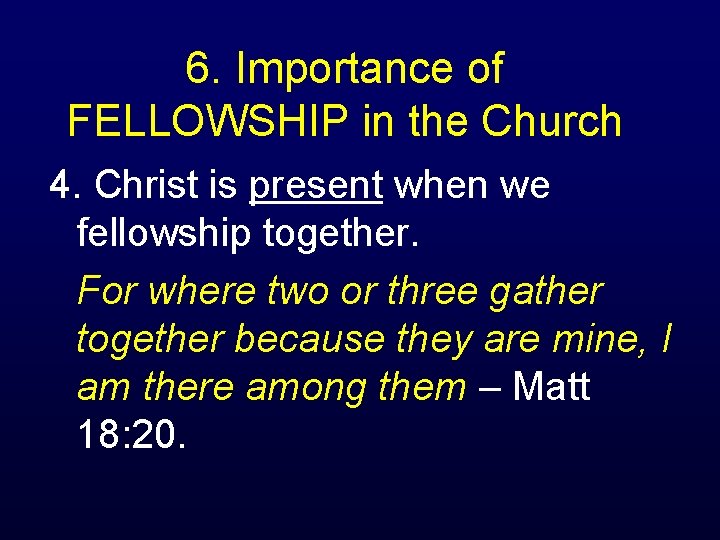 6. Importance of FELLOWSHIP in the Church 4. Christ is present when we fellowship