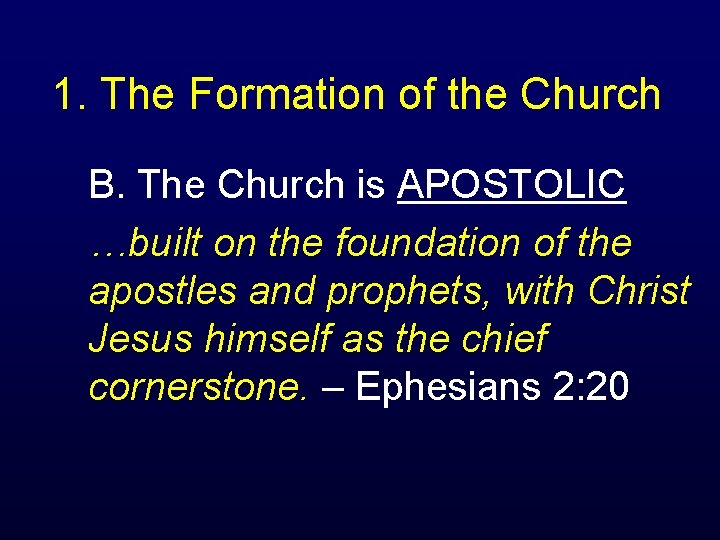 1. The Formation of the Church B. The Church is APOSTOLIC …built on the