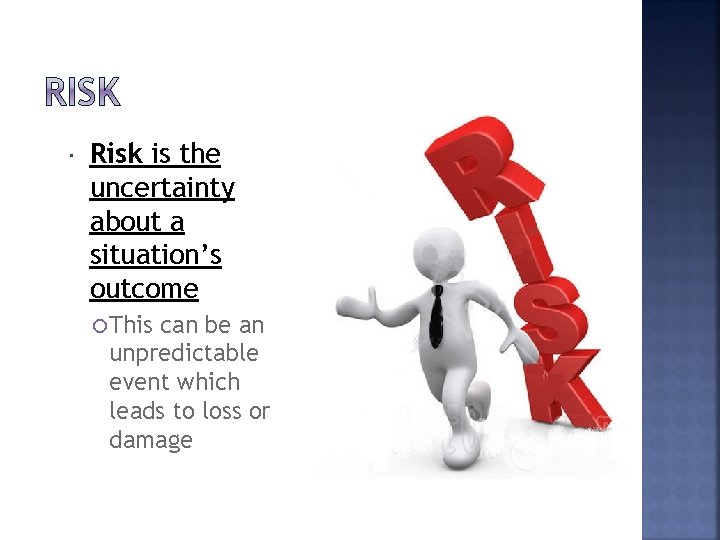  Risk is the uncertainty about a situation’s outcome This can be an unpredictable