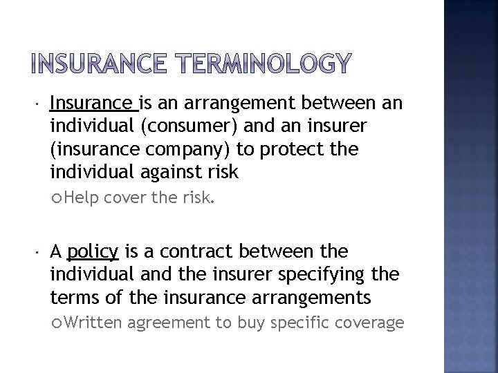  Insurance is an arrangement between an individual (consumer) and an insurer (insurance company)