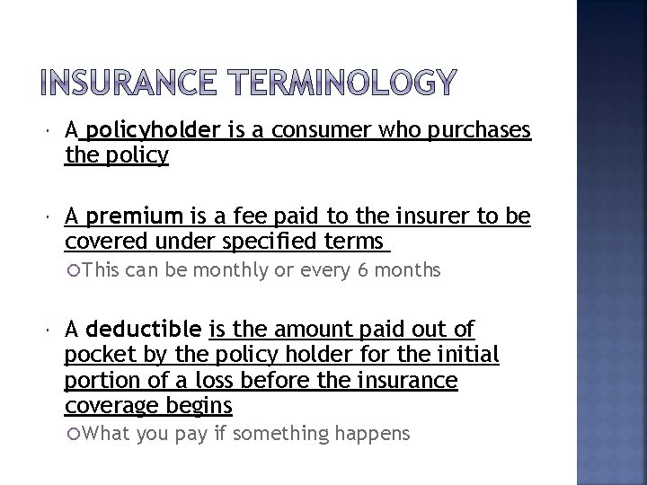  A policyholder is a consumer who purchases the policy A premium is a