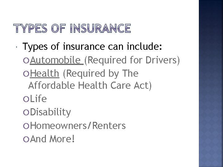  Types of insurance can include: Automobile (Required for Drivers) Health (Required by The