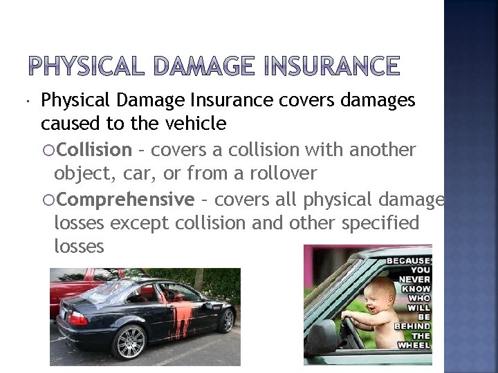  Physical Damage Insurance covers damages caused to the vehicle Collision – covers a