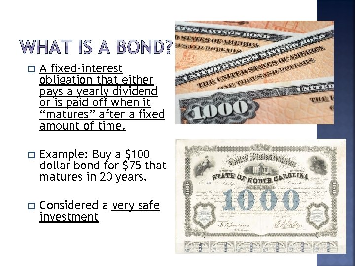  A fixed-interest obligation that either pays a yearly dividend or is paid off