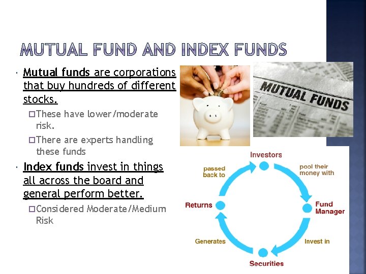  Mutual funds are corporations that buy hundreds of different stocks. These have lower/moderate