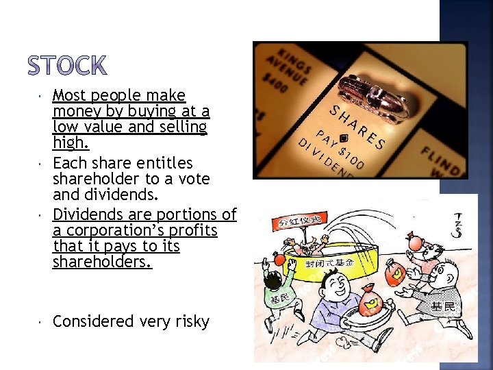  Most people make money by buying at a low value and selling high.