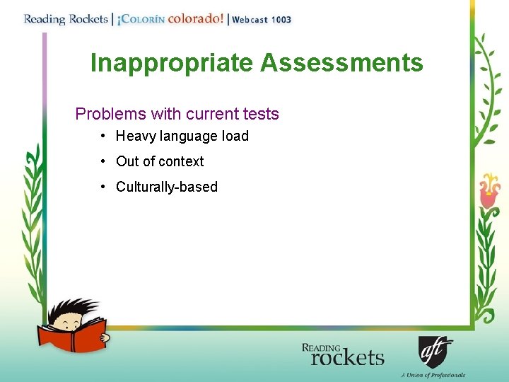 Inappropriate Assessments Problems with current tests • Heavy language load • Out of context