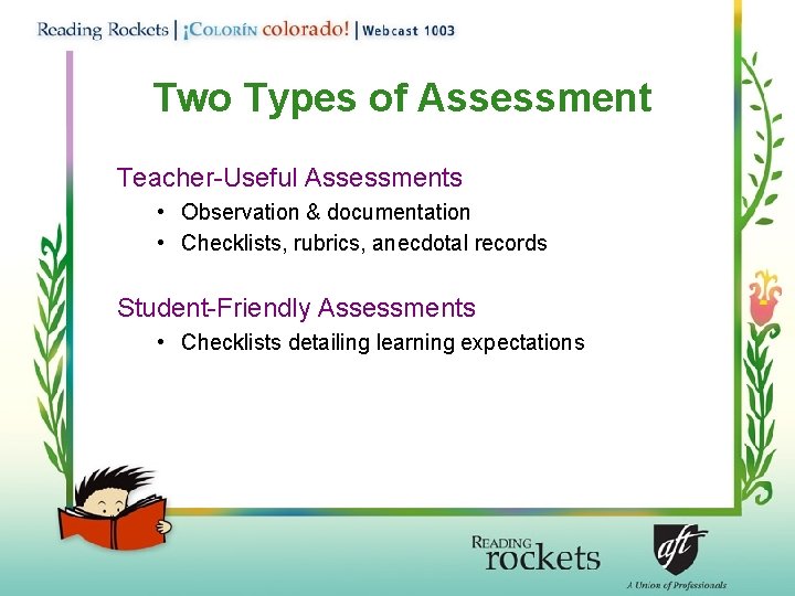 Two Types of Assessment Teacher-Useful Assessments • Observation & documentation • Checklists, rubrics, anecdotal