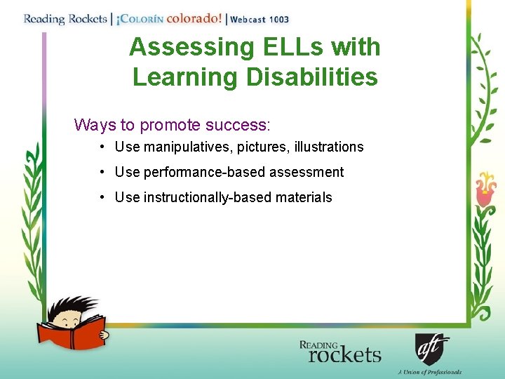 Assessing ELLs with Learning Disabilities Ways to promote success: • Use manipulatives, pictures, illustrations