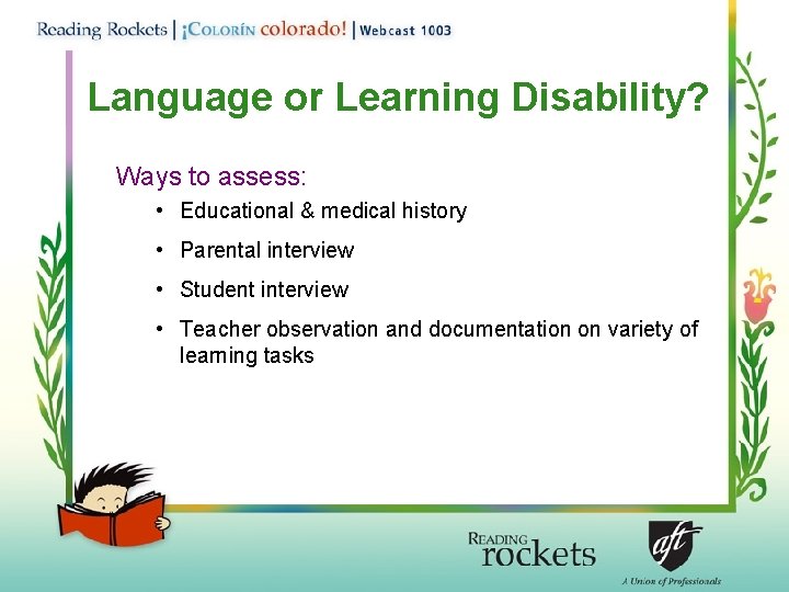 Language or Learning Disability? Ways to assess: • Educational & medical history • Parental