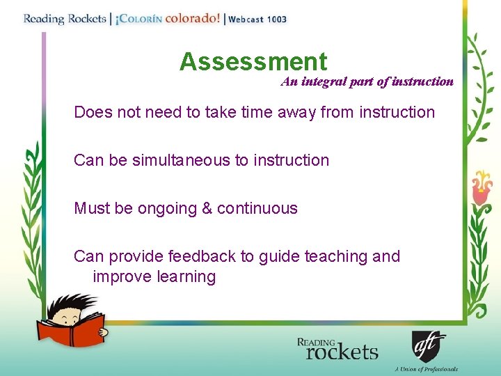 Assessment An integral part of instruction Does not need to take time away from