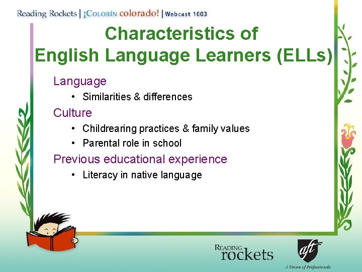 Characteristics of English Language Learners (ELLs) Language • Similarities & differences Culture • Childrearing