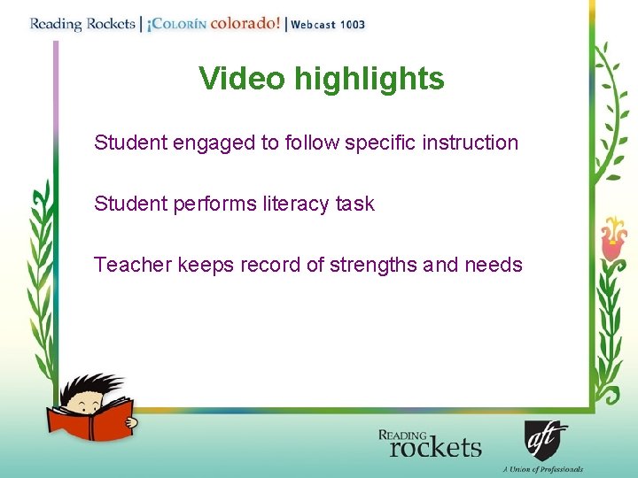 Video highlights Student engaged to follow specific instruction Student performs literacy task Teacher keeps