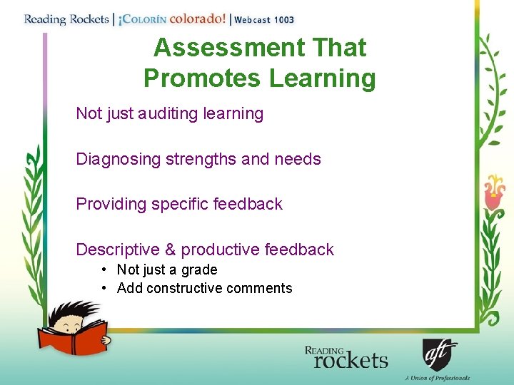 Assessment That Promotes Learning Not just auditing learning Diagnosing strengths and needs Providing specific
