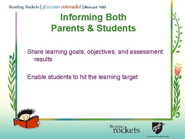 Informing Both Parents & Students Share learning goals, objectives, and assessment results Enable students