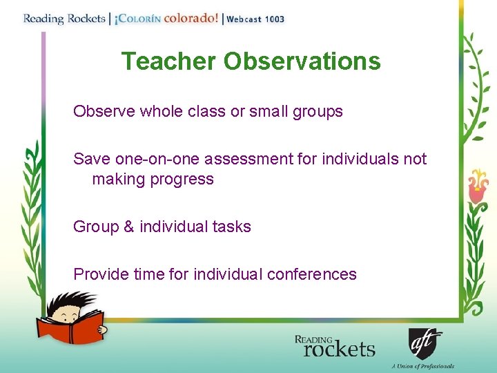 Teacher Observations Observe whole class or small groups Save one-on-one assessment for individuals not