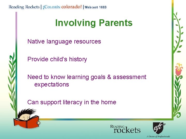 Involving Parents Native language resources Provide child’s history Need to know learning goals &