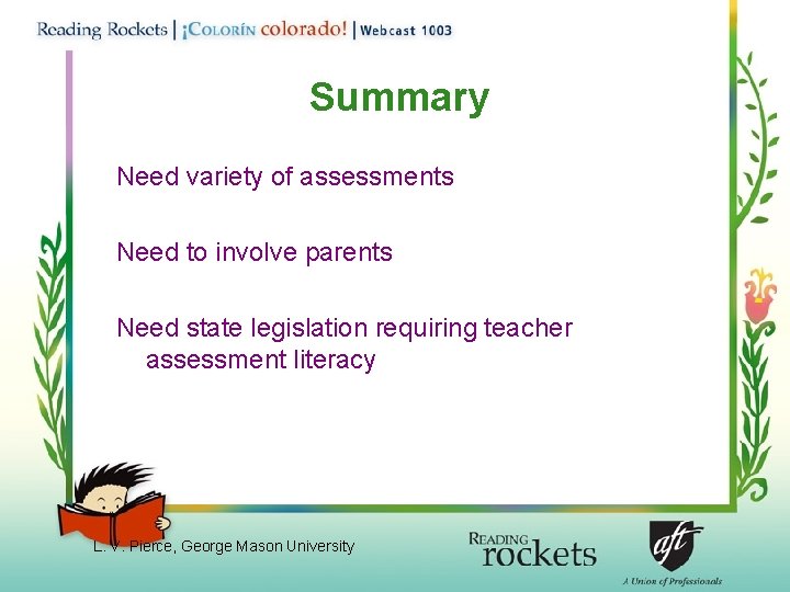 Summary Need variety of assessments Need to involve parents Need state legislation requiring teacher