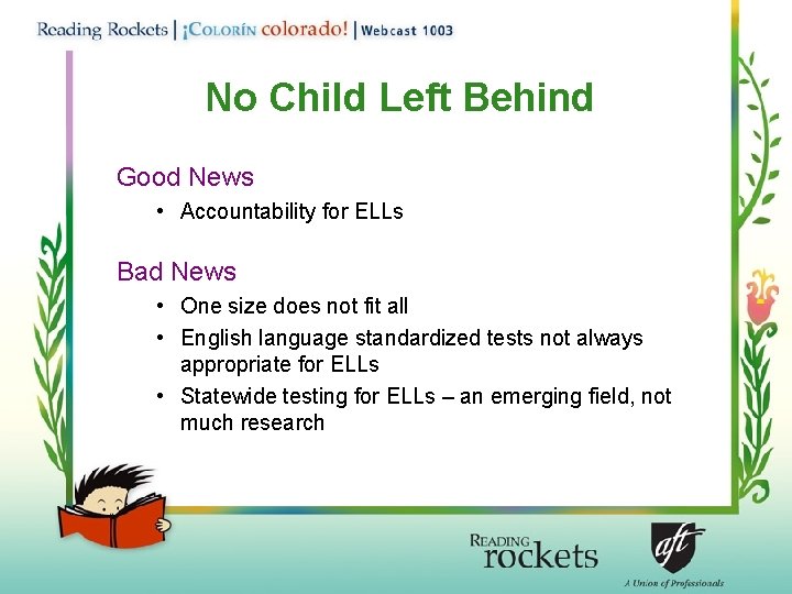 No Child Left Behind Good News • Accountability for ELLs Bad News • One