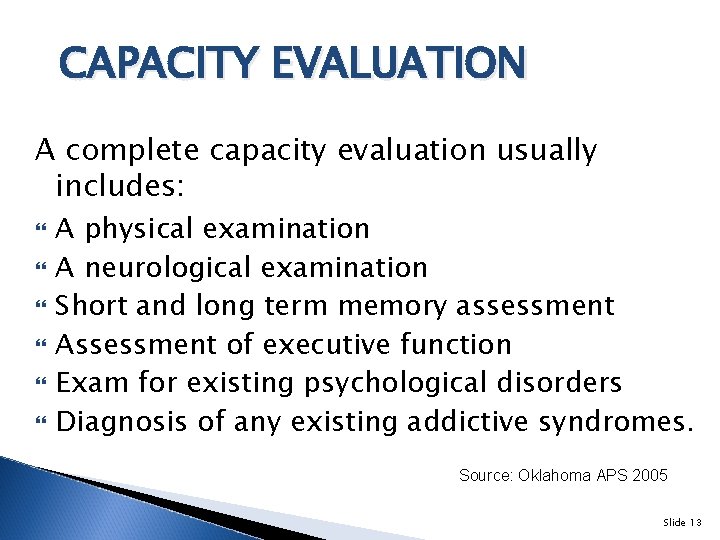 CAPACITY EVALUATION A complete capacity evaluation usually includes: A physical examination A neurological examination