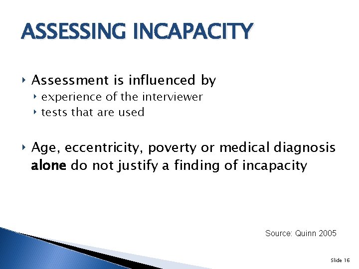 ASSESSING INCAPACITY ‣ Assessment is influenced by ‣ experience of the interviewer ‣ tests