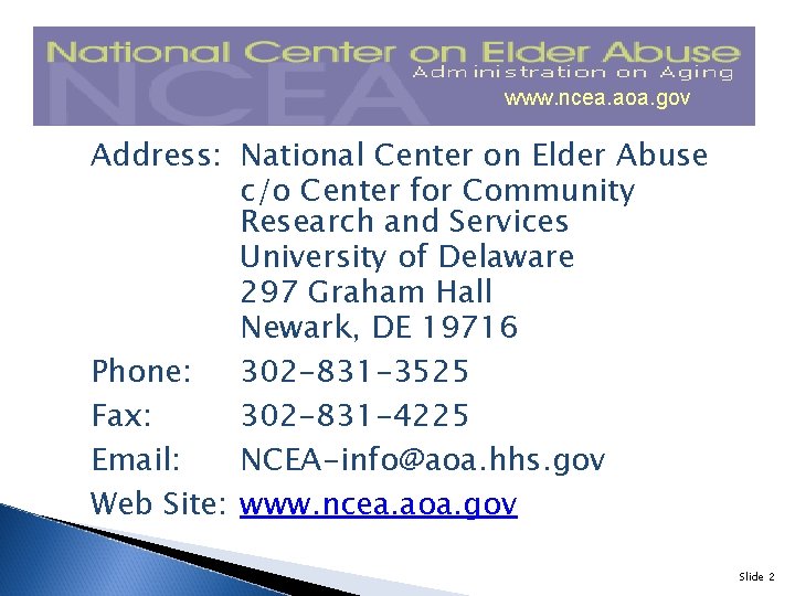 www. ncea. aoa. gov Address: National Center on Elder Abuse c/o Center for Community